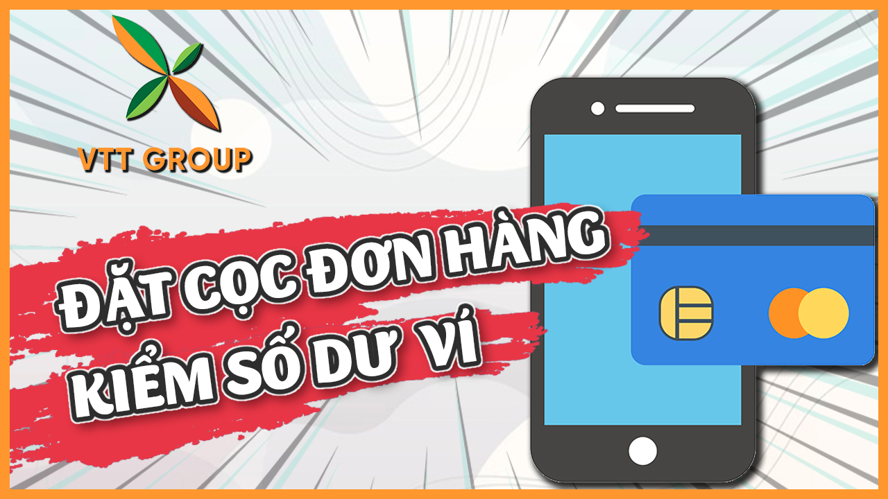 Hướng dẫn đặt cọc đơn hàng & Kiểm tra số dư ví điện tử